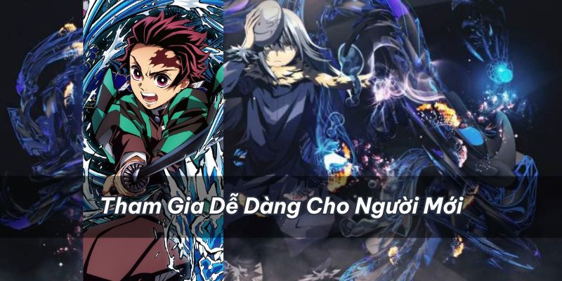 Dù cho là người mới cũng dễ dàng tham gia 